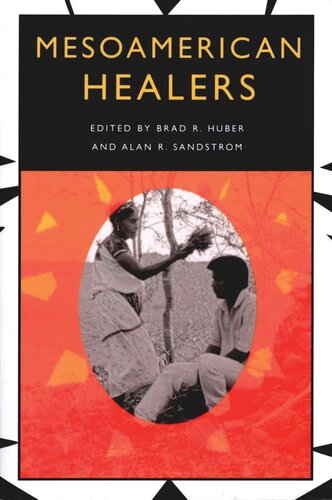 Mesoamerican Healers Brad R Huber Editor Alan R Sandstrom Editor