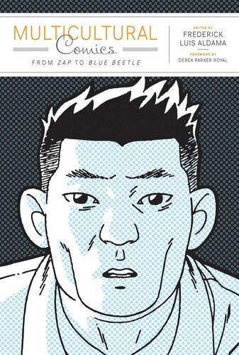 Multicultural Comics From Zap To Blue Beetle Frederick Luis Aldama Editor Derek Parker Royal Editor