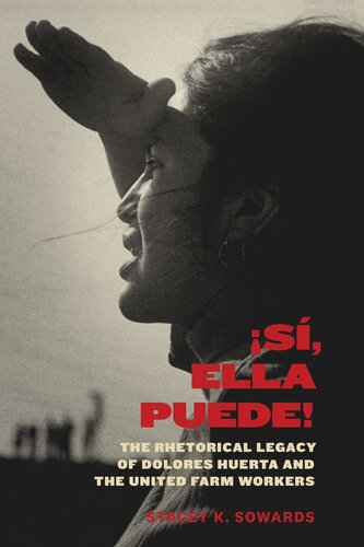 S Ella Puede The Rhetorical Legacy Of Dolores Huerta And The United Farm Workers Stacey K Sowards