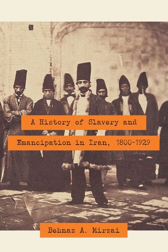 A History Of Slavery And Emancipation In Iran 18001929 Behnaz A Mirzai