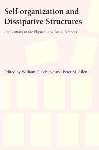Selforganization And Dissipative Structures Applications In The Physical And Social Sciences William C Schieve Editor Peter M Allen Editor