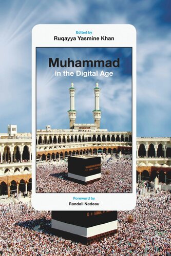 Muhammad In The Digital Age Ruqayya Yasmine Khan Editor Randall Nadeau Editor