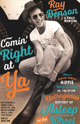 Comin Right At Ya How A Jewish Yankee Hippie Went Country Or The Often Outrageous History Of Asleep At The Wheel Ray Benson David Menconi