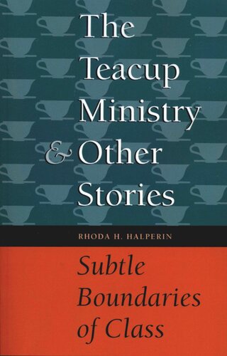 The Teacup Ministry And Other Stories Subtle Boundaries Of Class Rhoda H Halperin