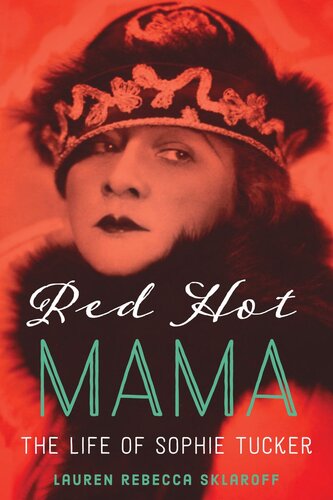 Red Hot Mama The Life Of Sophie Tucker Lauren Rebecca Sklaroff
