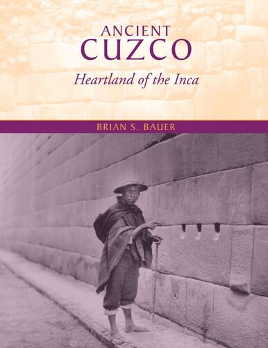Ancient Cuzco Heartland Of The Inca Brian S Bauer