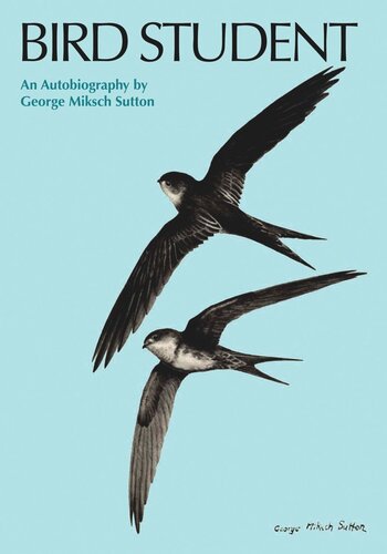 Bird Student An Autobiography George Miksch Sutton