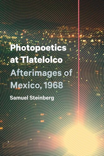Photopoetics At Tlatelolco Afterimages Of Mexico 1968 Samuel Steinberg
