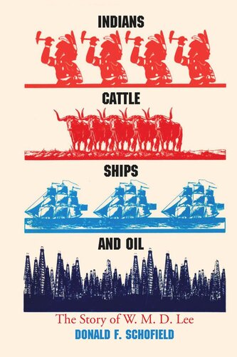 Indians Cattle Ships And Oil The Story Of W M D Lee Donald F Schofield