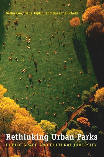 Rethinking Urban Parks Public Space And Cultural Diversity Setha M Low Dana Taplin Suzanne Scheld
