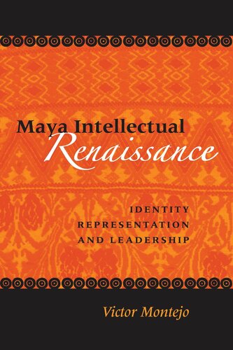 Maya Intellectual Renaissance Identity Representation And Leadership Victor D Montejo