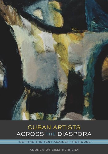 Cuban Artists Across The Diaspora Setting The Tent Against The House Andrea Oreilly Herrera
