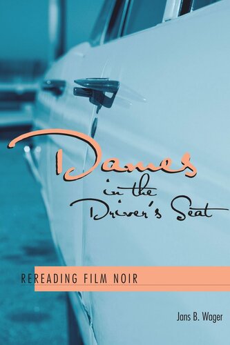 Dames In The Drivers Seat Rereading Film Noir Jans B Wager