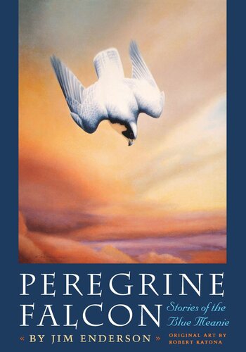 Peregrine Falcon Stories Of The Blue Meanie James H Enderson Robert Katona