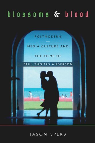 Blossoms And Blood Postmodern Media Culture And The Films Of Paul Thomas Anderson Jason Sperb