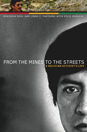 From The Mines To The Streets A Bolivian Activists Life Benjamin H Kohl Linda C Farthing Flix Muruchi