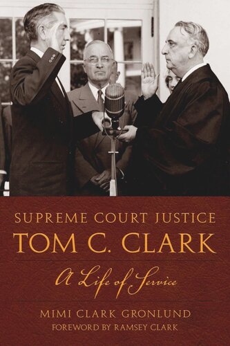 Supreme Court Justice Tom C Clark A Life Of Service Mimi Clark Gronlund Ramsey Clark