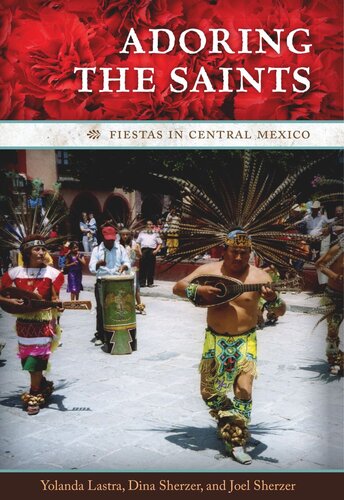 Adoring The Saints Fiestas In Central Mexico Yolanda Lastra Joel Sherzer Dina Sherzer