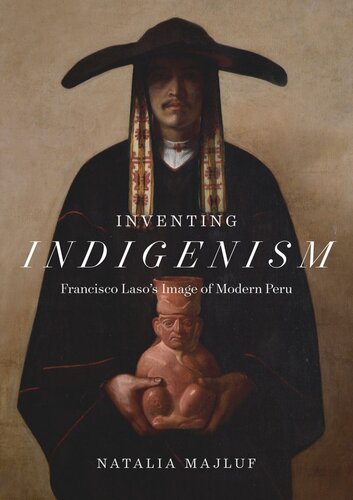 Inventing Indigenism Francisco Lasos Image Of Modern Peru Natalia Majluf