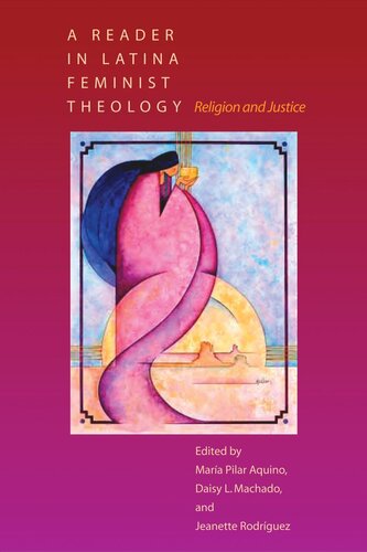 A Reader In Latina Feminist Theology Religion And Justice Mara Pilar Aquino Editor Daisy L Machado Editor Jeanette Rodrguez Editor