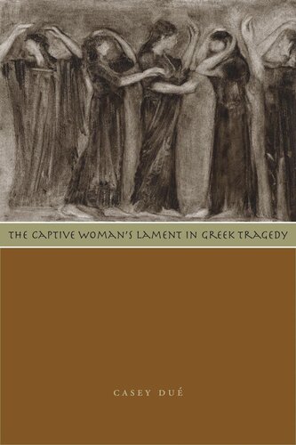 The Captive Womans Lament In Greek Tragedy Casey Du