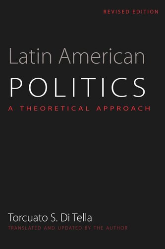 Latin American Politics A Theoretical Approach Revised Edition Torcuato S Di Tella