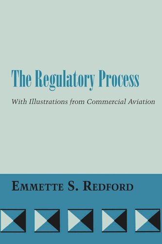 The Regulatory Process With Illustrations From Commercial Aviation Emmette S Redford