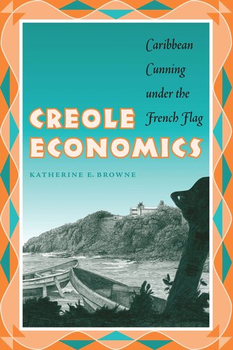 Creole Economics Caribbean Cunning Under The French Flag Katherine E Browne