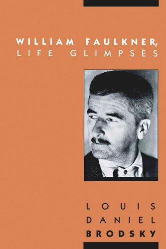 William Faulkner Life Glimpses Louis Daniel Brodsky