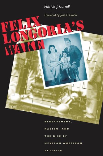Felix Longorias Wake Bereavement Racism And The Rise Of Mexican American Activism Patrick J Carroll Jos E Limn