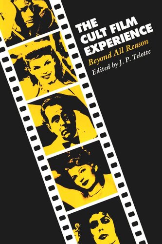 The Cult Film Experience Beyond All Reason J P Telotte Editor