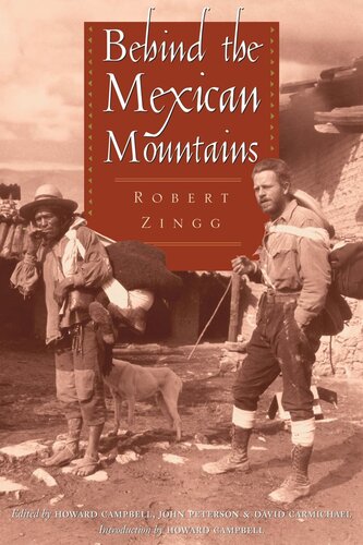 Behind The Mexican Mountains Robert Zingg Editor Howard Campbell Editor John Allen Peterson Editor David Carmichael Editor