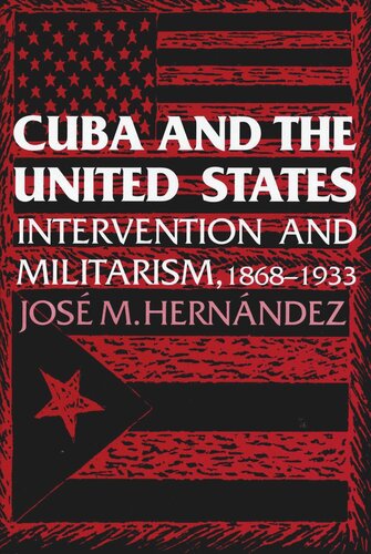 Cuba And The United States Intervention And Militarism 18681933 Jose M Hernndez