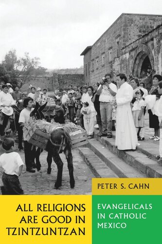 All Religions Are Good In Tzintzuntzan Evangelicals In Catholic Mexico Peter S Cahn