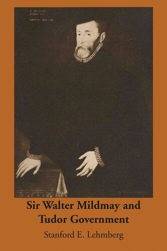 Sir Walter Mildmay And Tudor Government Stanford E Lehmberg