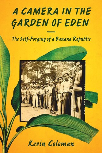 A Camera In The Garden Of Eden The Selfforging Of A Banana Republic Kevin Coleman