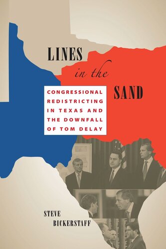 Lines In The Sand Congressional Redistricting In Texas And The Downfall Of Tom Delay Steve Bickerstaff