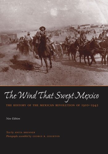 The Wind That Swept Mexico The History Of The Mexican Revolution Of 19101942 Anita Brenner George R Leighton