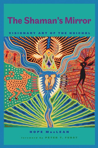 The Shamans Mirror Visionary Art Of The Huichol Hope Maclean