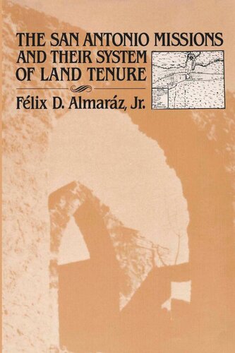 The San Antonio Missions And Their System Of Land Tenure Flix D Almarz