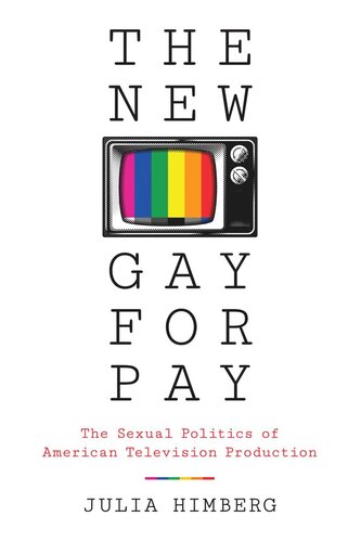 The New Gay For Pay The Sexual Politics Of American Television Production Julia Himberg