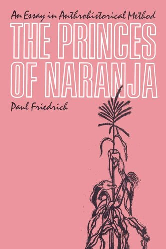 The Princes Of Naranja An Essay In Anthrohistorical Method Paul Friedrich