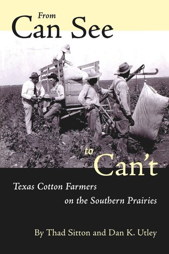 From Can See To Cant Texas Cotton Farmers On The Southern Prairies Thad Sitton Dan K Utley