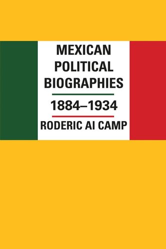 Mexican Political Biographies 18841934 Roderic Ai Camp