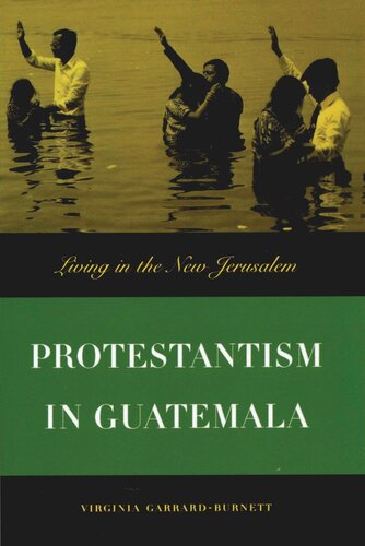 Protestantism In Guatemala Living In The New Jerusalem Virginia Garrardburnett