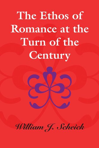 The Ethos Of Romance At The Turn Of The Century William J Scheick