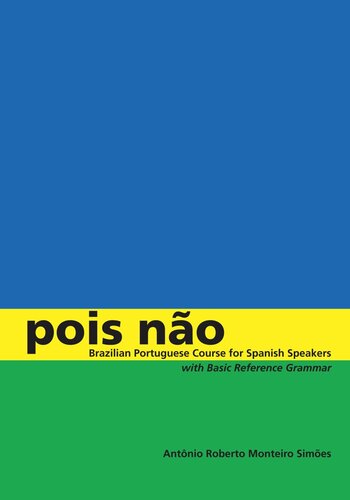 Pois No Brazilian Portuguese Course For Spanish Speakers With Basic Reference Grammar Antnio Roberto Monteiro Simes