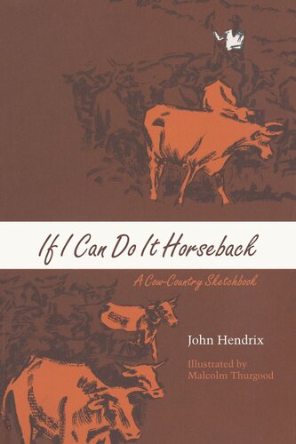 If I Can Do It Horseback A Cowcountry Sketchbook John Hendrix Malcolm Thurgood