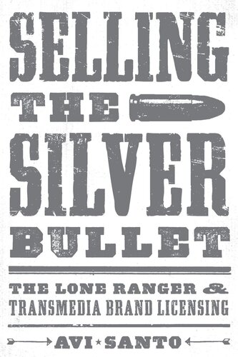 Selling The Silver Bullet The Lone Ranger And Transmedia Brand Licensing Avi Santo