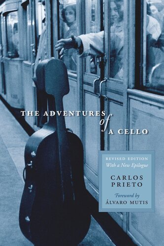 The Adventures Of A Cello Revised Edition With A New Epilogue Carlos Prieto Lvaro Mutis Elena C Murray